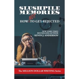 Slushpile Memories: How NOT to Get Rejected by Kevin J. Anderson - Wordfire  Press